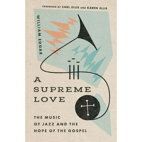 A Supreme Love: The Music of Jazz and the Hope of the Gospel, (Paperback)