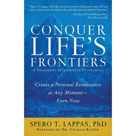 Conquer Life's Frontiers: A Philosophy of Individual Fulfillment: Create a Personal Renaissance at Any Moment-Even Now, (Paperback)