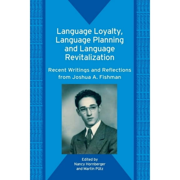 Bilingual Education & Bilingualism Language Loyalty, Language Planning, and Language Revitalization: Recent Writings and Reflections from Joshua A. Fishman, Book 59, (Paperback)
