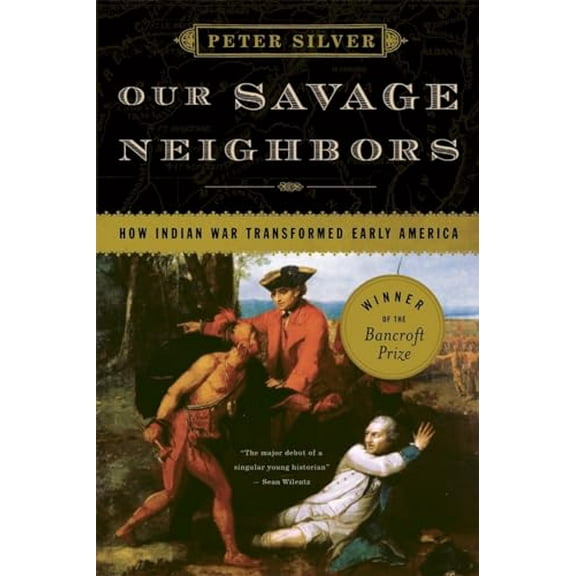 Pre-Owned Our Savage Neighbors: How Indian War Transformed Early America (Paperback) 0393334902 9780393334906