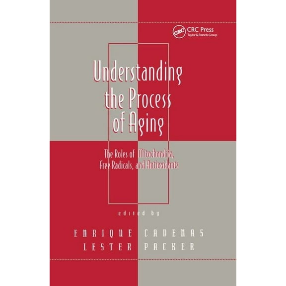 Understanding the Process of Aging: The Roles of Mitochondria: Free Radicals, and Antioxidants, (Paperback)
