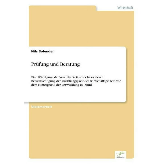 PrÃ¼fung und Beratung: Eine WÃ¼rdigung der Vereinbarkeit unter besonderer BerÃ¼cksichtigung der UnabhÃ¤ngigkeit des Wirtscha, (Paperback)