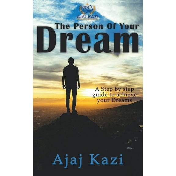 Person of Your Dream: A Step By Step Guide to Achieve Your Dreams (Paperback)