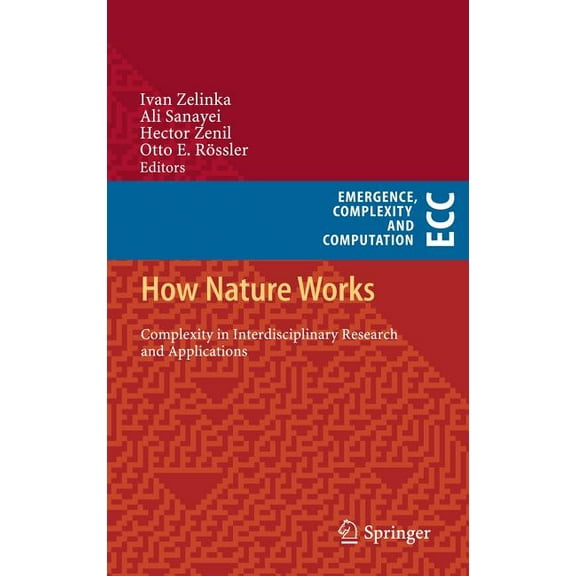 Emergence, Complexity and Computation How Nature Works: Complexity in Interdisciplinary Research and Applications, Book 5, (Hardcover)