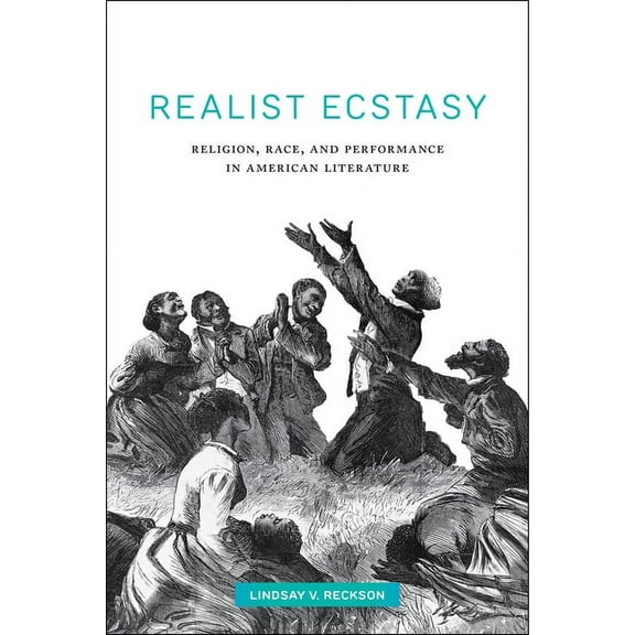 Performance and American Cultures Realist Ecstasy: Religion, Race, and Performance in American Literature, Book 2, (Hardcover)