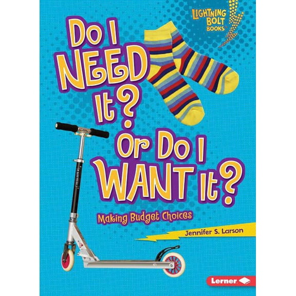 Lightning Bolt Books (R) -- Exploring Ec Do I Need It? or Do I Want It?: Making Budget Choices, (Paperback)
