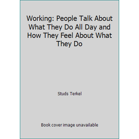 Pre-Owned Working: People Talk About What They Do All Day and How They Feel About What They Do (Hardcover) 0394478843 9780394478845