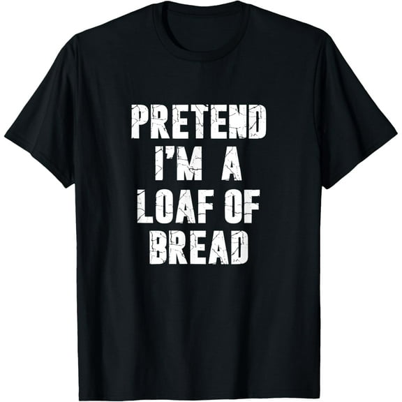 Pretend I'm a Loaf of Bread Matching Holiday Costume T-Shirt