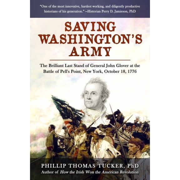 Saving Washington's Army: The Brilliant Last Stand of General John Glover at the Battle of Pell's Point, New York, Octob, (Hardcover)