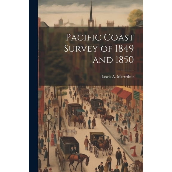 Pacific Coast Survey of 1849 and 1850 (Paperback)