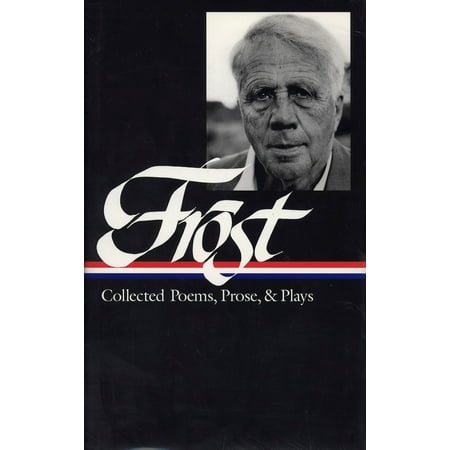Robert Frost: Collected Poems, Prose, & Plays (LOA #81)