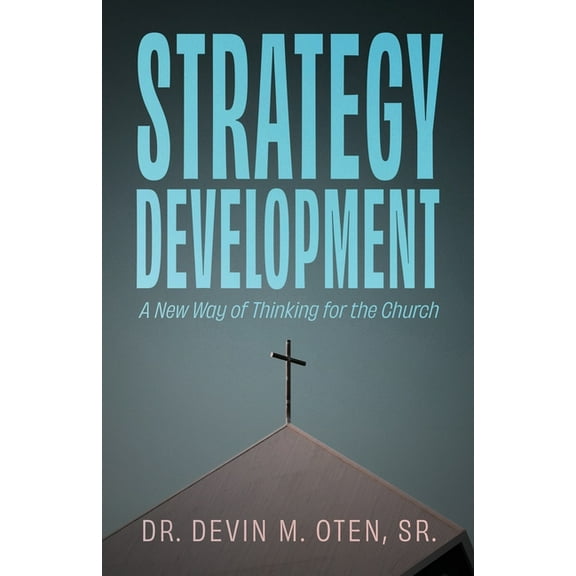 Strategy Development: A New Way of Thinking for the Church, (Paperback)
