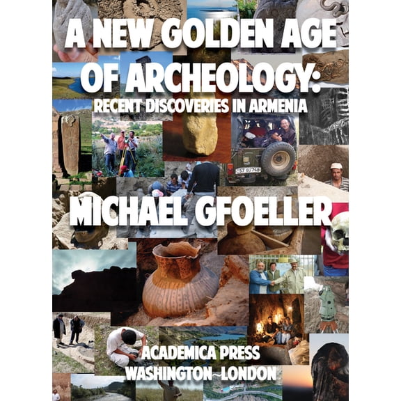 A New Golden Age of Archeology: Recent Discoveries in Armenia, (Hardcover)