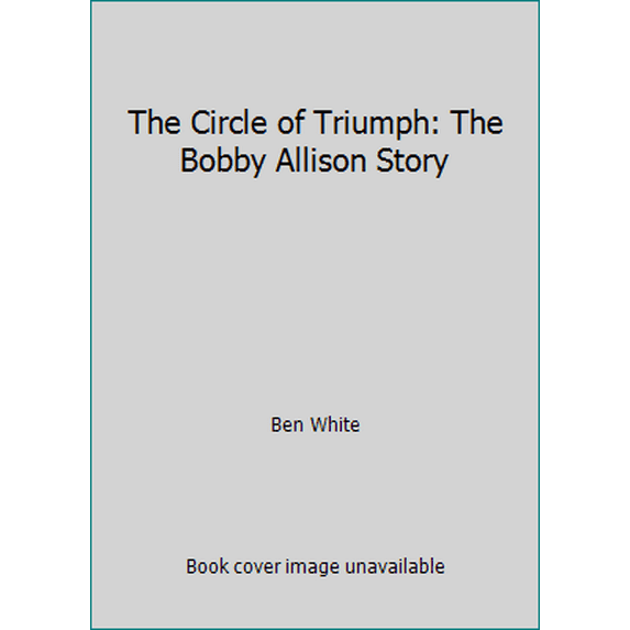 Pre-Owned The Circle of Triumph: The Bobby Allison Story (Hardcover) 091208118X 9780912081182