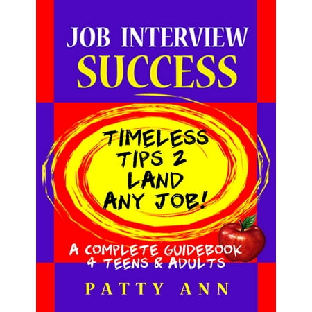 Job Interview Success:Timeless Tips 2 Land Any Job! - (Best Tips For Interview Success)