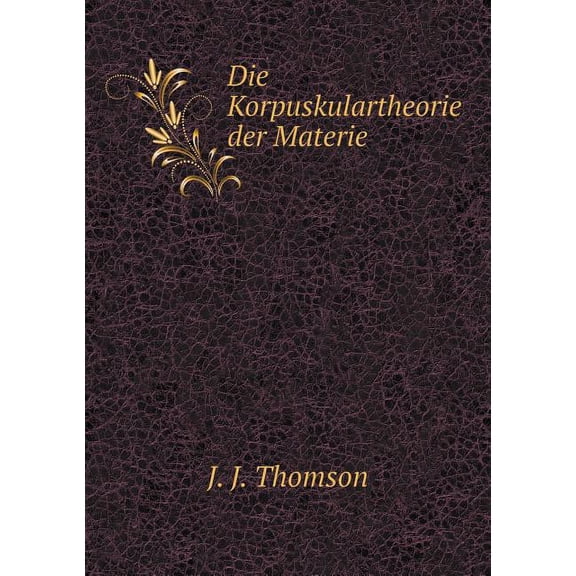 Die Korpuskulartheorie Der Materie (Paperback)