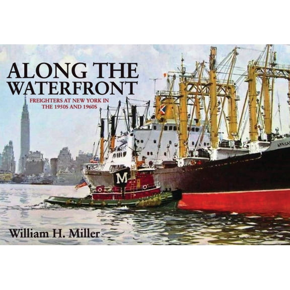 Along the Waterfront : Freighters at New York in the 1950s and 1960s (Paperback)