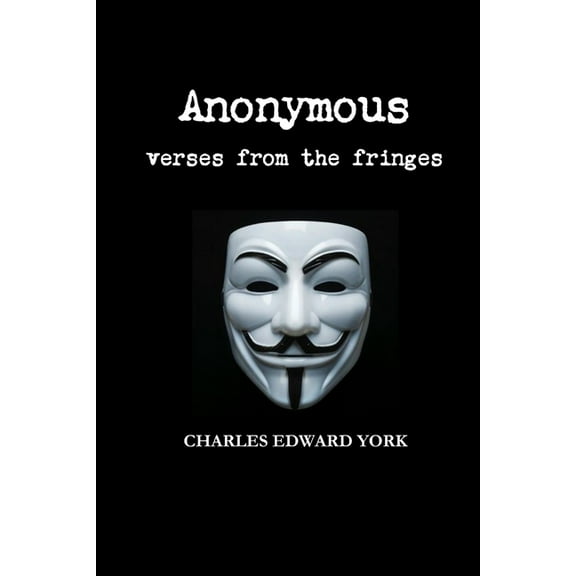 Anonymous: verses from the fringes, (Paperback)