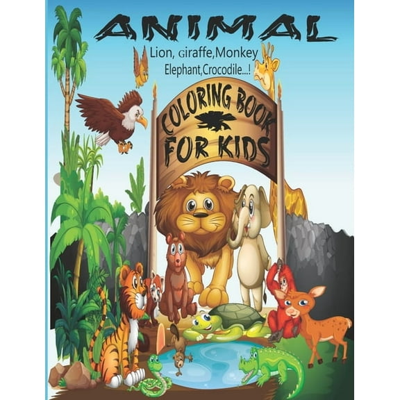Animal Coloring Book For Kids (The Lion, Giraffe, Monkey, Elephant, Crocodile ...!) : Animal Coloring Book for Children's (Paperback)