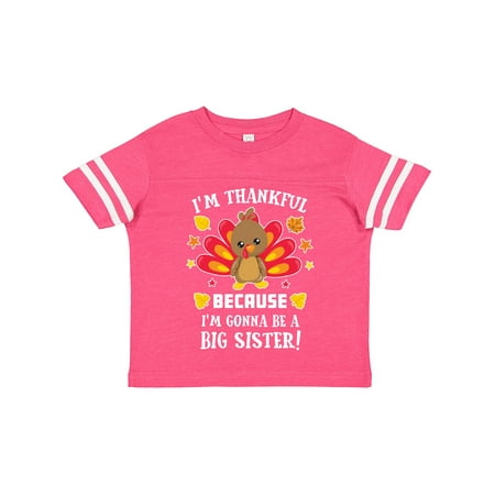 

Inktastic Thanksgiving I m Thankful Because I m Gonna Be a Big Sister Gift Toddler Toddler Girl T-Shirt