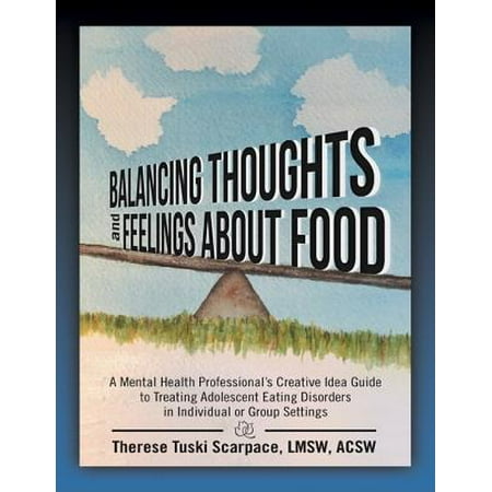 Balancing Thoughts and Feelings About Food: A Mental Health Professional’s Creative Idea Guide to Treating Adolescent Eating Disorders In Individual or Group Settings - eBook