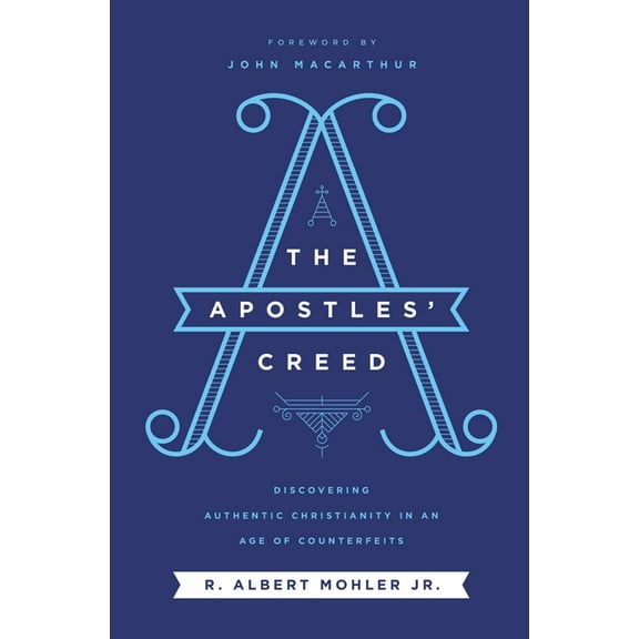 The Apostles' Creed: Discovering Authentic Christianity in an Age of Counterfeits, (Paperback)