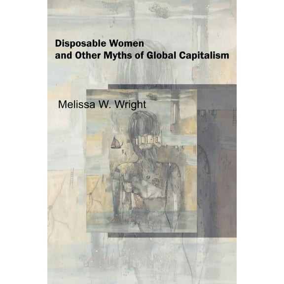 Perspectives on Gender Disposable Women and Other Myths of Global Capitalism, (Paperback)