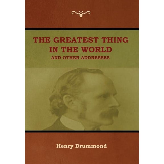 The Greatest Thing in the World and Other Addresses (Hardcover)
