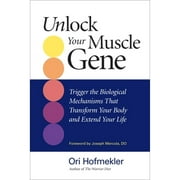 Pre-Owned Unlock Your Muscle Gene: Trigger the Biological Mechanisms That Transform Your Body and (Paperback 9781583943090) by Ori Hofmekler, Joseph Mercola