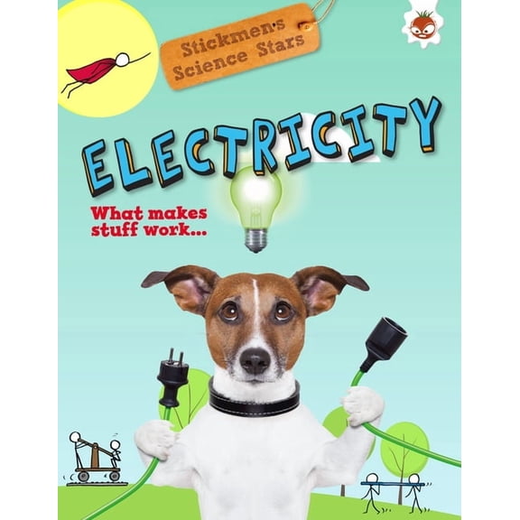 Stickmen's Science Stars: Electricity: What Makes Stuff Work? (Hardcover)