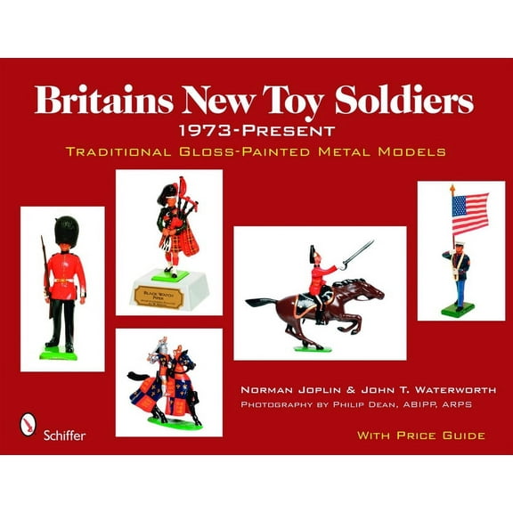 Britains New Toy Soldiers, 1973 to the Present: Traditional Gloss-Painted Metal Models (Hardcover)