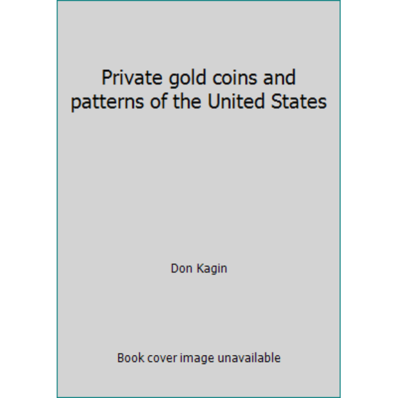 Pre-Owned Private gold coins and patterns of the United States (Hardcover) 0668048301 9780668048309