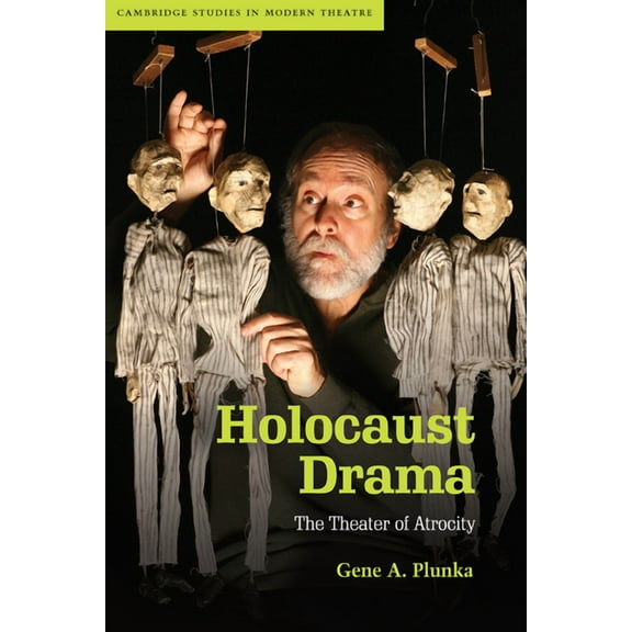 Cambridge Studies in Modern Theatre Holocaust Drama: The Theater of Atrocity, (Paperback)