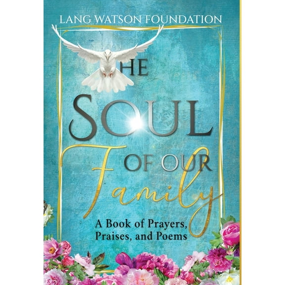 The Soul of Our Family: A Book of Prayers, Praises, and Poems, (Hardcover)