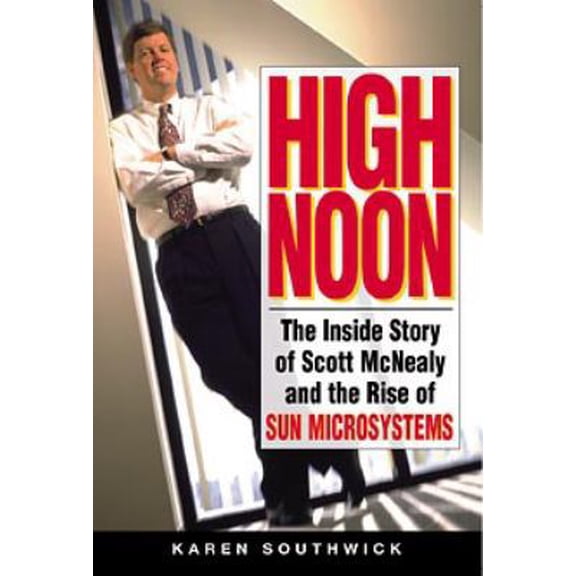 Pre-Owned High Noon: The Inside Story of Scott McNealy and the Rise of Sun Microsystems (Hardcover) 0471297135 9780471297130