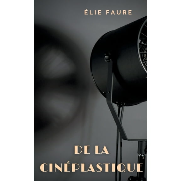 De la cinéplastique: écrits sur le cinéma, (Paperback)