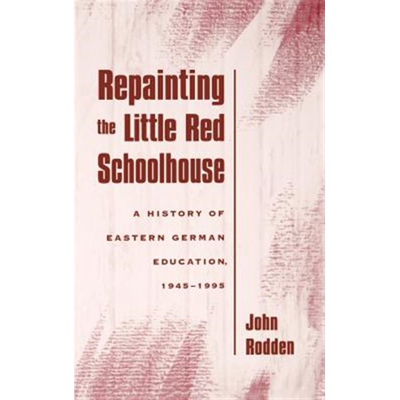 Pre-Owned Repainting the Little Red Schoolhouse: A History of Eastern German Education, 1945-1995, (Hardcover)