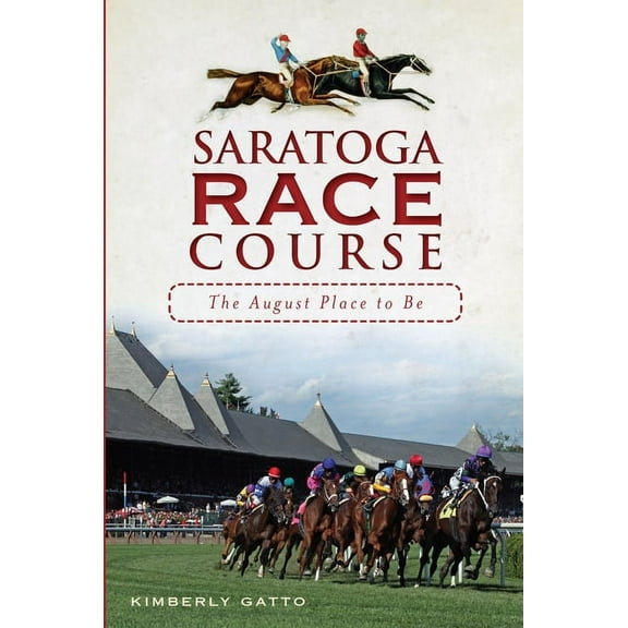 Sports Saratoga Race Course: The August Place to Be, (Paperback)