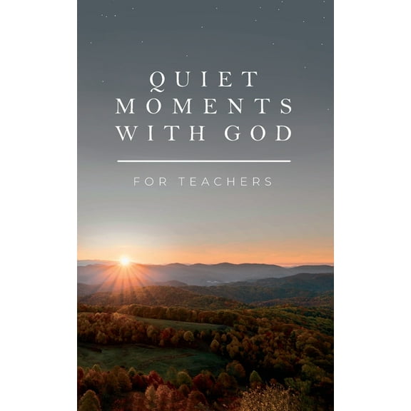 Quiet Moments with God: Devotional Quiet Moments with God for Teachers, (Paperback)