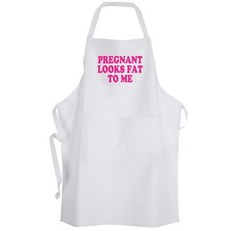 

Aprons365 - Pregnant Looks Fat To Me – Apron - Pregnancy Funny Humor