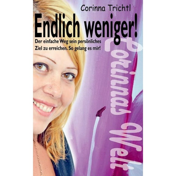 Endlich weniger!: Der einfache Weg, sein persönliches Ziel zu erreichen. So gelang es mir!, (Paperback)