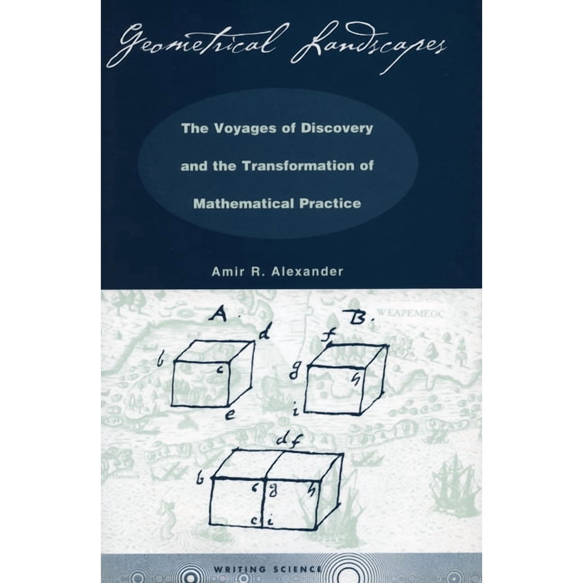 Writing Science Geometrical Landscapes: The Voyages of Discovery and the Transformation of Mathematicalpractice, (Hardcover)