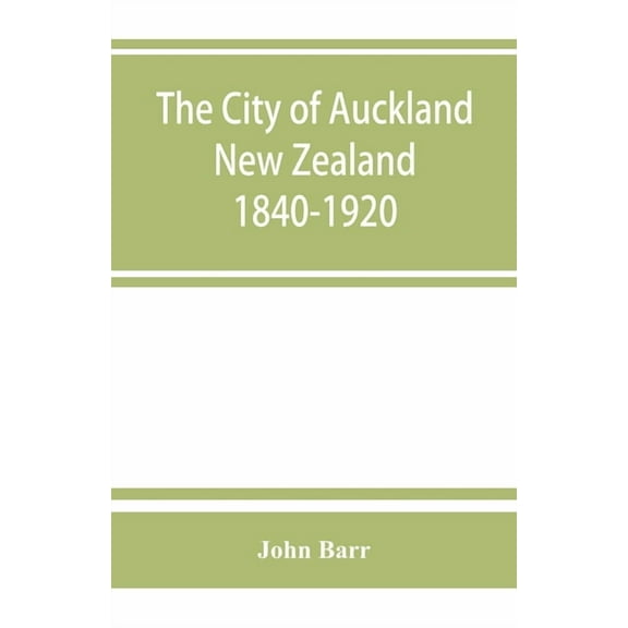 The city of Auckland, New Zealand, 1840-1920, (Paperback)