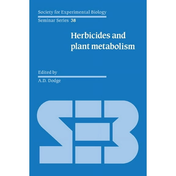 Society for Experimental Biology Seminar Herbicides and Plant Metabolism, Book 38, (Hardcover)