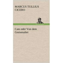 Cato Oder Von Dem Greisenalter (Hardcover)