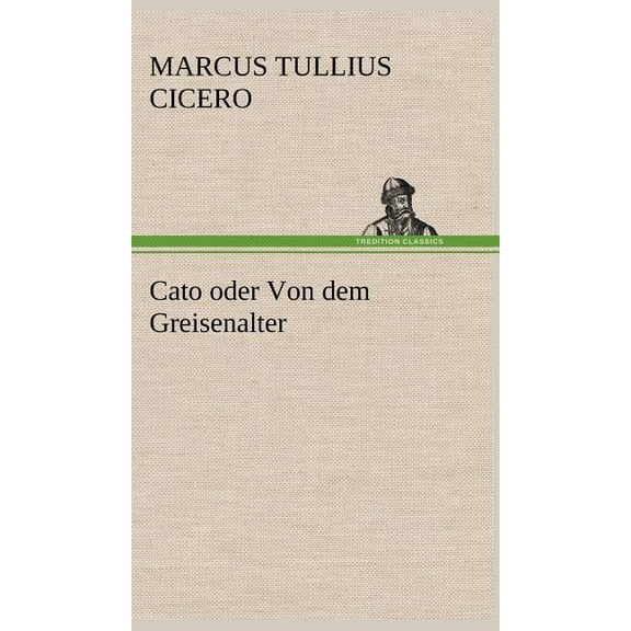 Cato Oder Von Dem Greisenalter (Hardcover)