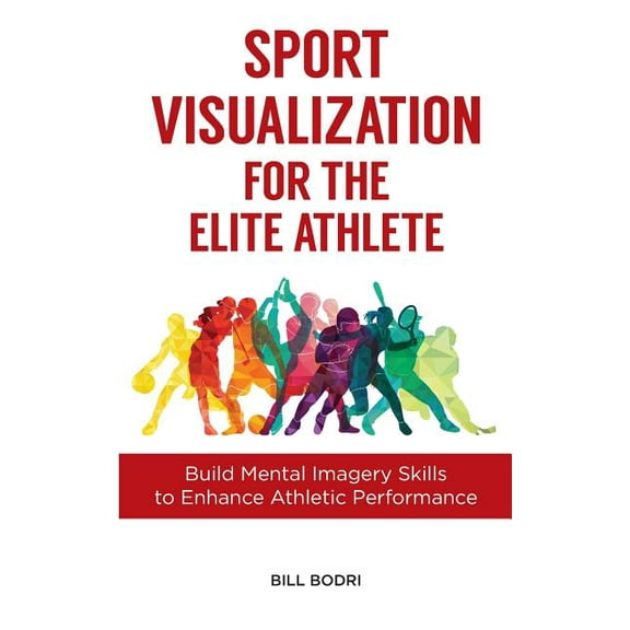 Sport Visualization for the Elite Athlete: Build Mental Imagery Skills to Enhance Athletic Performance, (Paperback)