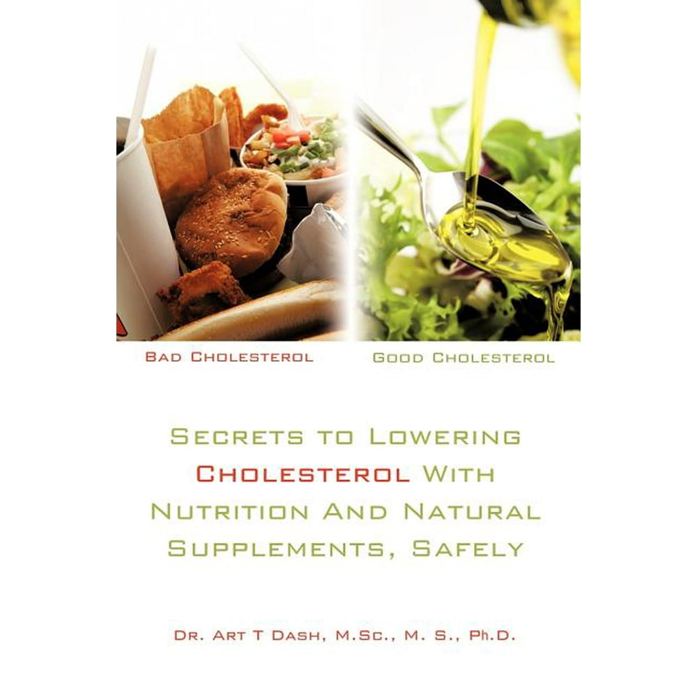 Secrets to Lowering Cholesterol with Nutrition and Natural Supplements, Safely