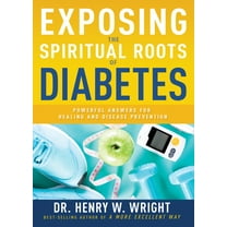 Exposing the Spiritual Roots of Diabetes : Powerful Answers for Healing and Disease Prevention (Paperback)