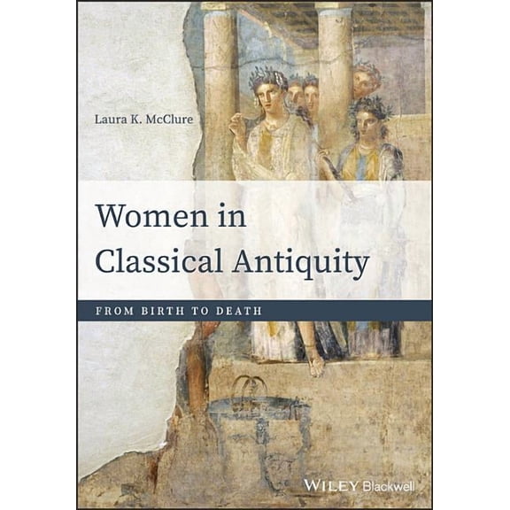 Women in Classical Antiquity: From Birth to Death, (Paperback)